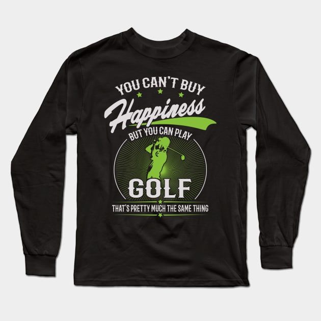 You Can't Buy Happiness But You Can Play Golf Long Sleeve T-Shirt by golf365